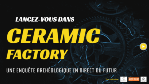Ceramic factory, une aventure archéologique en direct du futur 