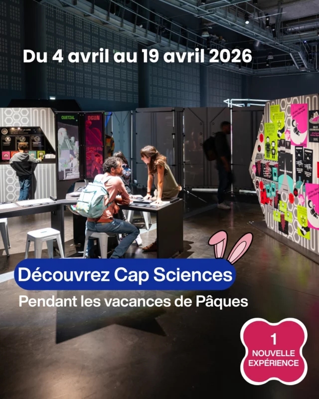 🌸 Les vacances de Pâques arrivent à Cap Sciences ! 🐰

Un très bon programme vous attend pour des vacances en famille, remplies de découvertes avec 1 nouvelle expérience pour les tous petits ! Restez à l'écoute... il se pourrait bien qu'une chasse aux oeufs soit organisée dans les prochains jours... 👀

Au programme 🚀

👉 Lune - Exposition (à partir de 7 ans) 🌙
👉 NOUVEAU Circasciences - Exposition (à partir de 6 ans) 🎪
👉 Le P’tit Cap - Exposition (de 3 à 6 ans) 🌈
👉 NOUVEAU - L'écho de l'Univers - Expérience (à partir de 8 ans)
👉 NOUVEAU - Charlie et la peluchologie - Expérience (de 3 à 6 ans)
👉 Planétarium - Expérience (Séances contées à partir de 3 ans et séances classiques à partir de 8 ans)🪐
👉 Cap Sciences Juniors - Ateliers (de 8 à 12 ans) 🧑‍🔬
👉 Archéo en mode loisir (à Pessac) - Stage (de 7 à 12 ans) 🧱
👉 Numdo Cyber@ttaque - Ateliers (de 11 à 14 ans) 📲

📆 Du samedi 04 avril au dimanche 19 avril 2026
🔗 Infos et réservations sur notre site internet (lien dans notre bio)
😉 Pensez à réserver !

📸 @gdphotosbordeaux