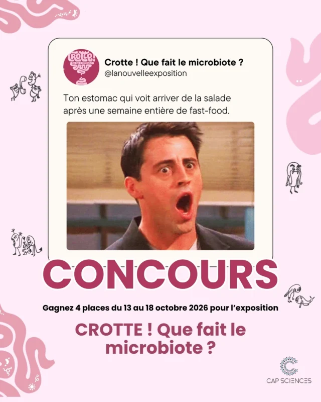 POV : ton estomac voit de la salade arriver après 1 semaine de fast-food...il est peut-être temps de faire connaissance avec ton microbiote 🤨 

🎉 Bonne nouvelle : du 13 au 18 octobre 2026, on a 4 places à faire gagner pour découvrir notre nouvelle exposition Crotte ! Que fait le microbiote ? 🦠

Pour tenter ta chance :
💩 Like ce post
💩 Identifie en commentaire la personne avec qui tu veux venir
💩 Partage ce post à un ami

🍀 Bonne chance à tous !

📌 Jeu gratuit sans obligation d'achat. 1 gagnant. Tirage au sort le 19 octobre 2026. Jeu réservé aux personnes majeures.